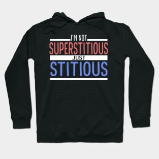 I'm Not Superstitious Just Stitious Hoodie